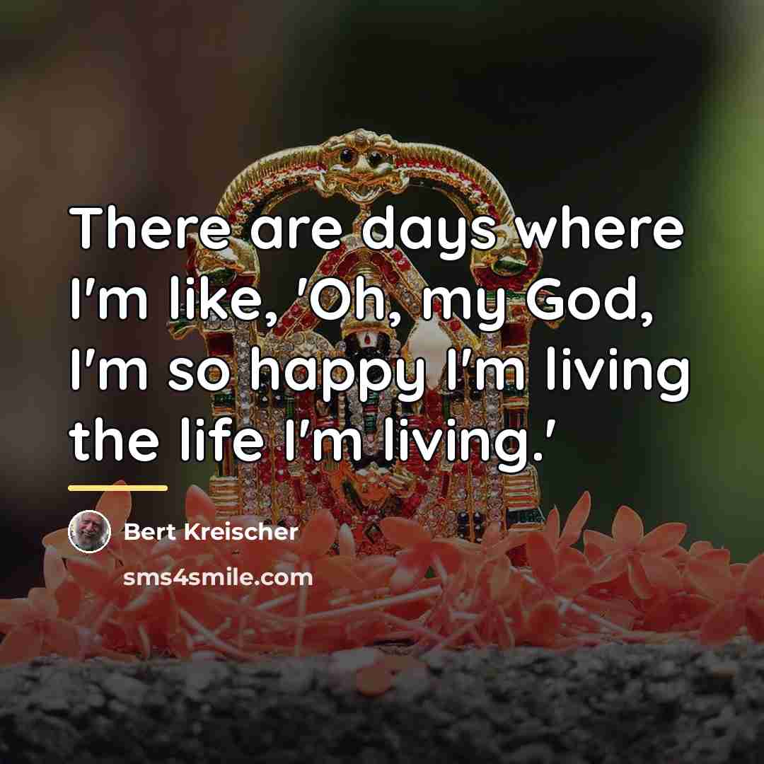 “There are days where I'm like, 'Oh, my God, I'm…” quote by Bert Kreischer