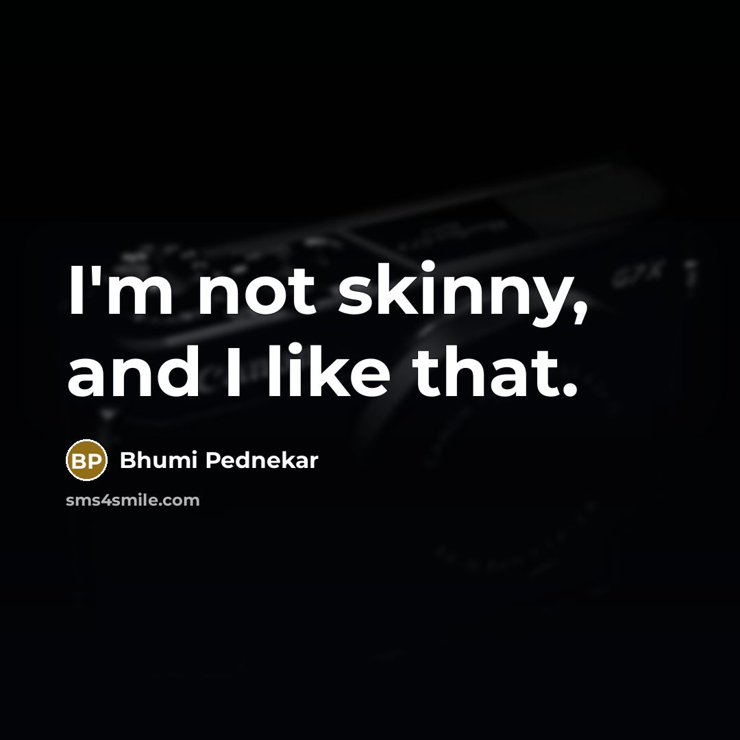 “I'm not skinny, and I like that.…” quote by Bhumi Pednekar