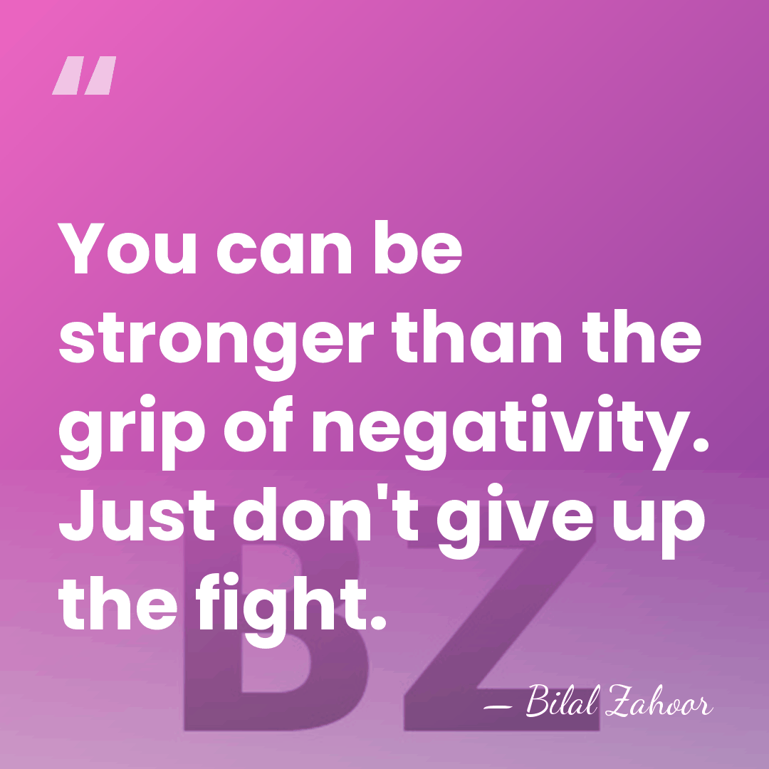 You can be stronger than the grip of negativity. Just don't give&hellip; - Bilal Zahoor