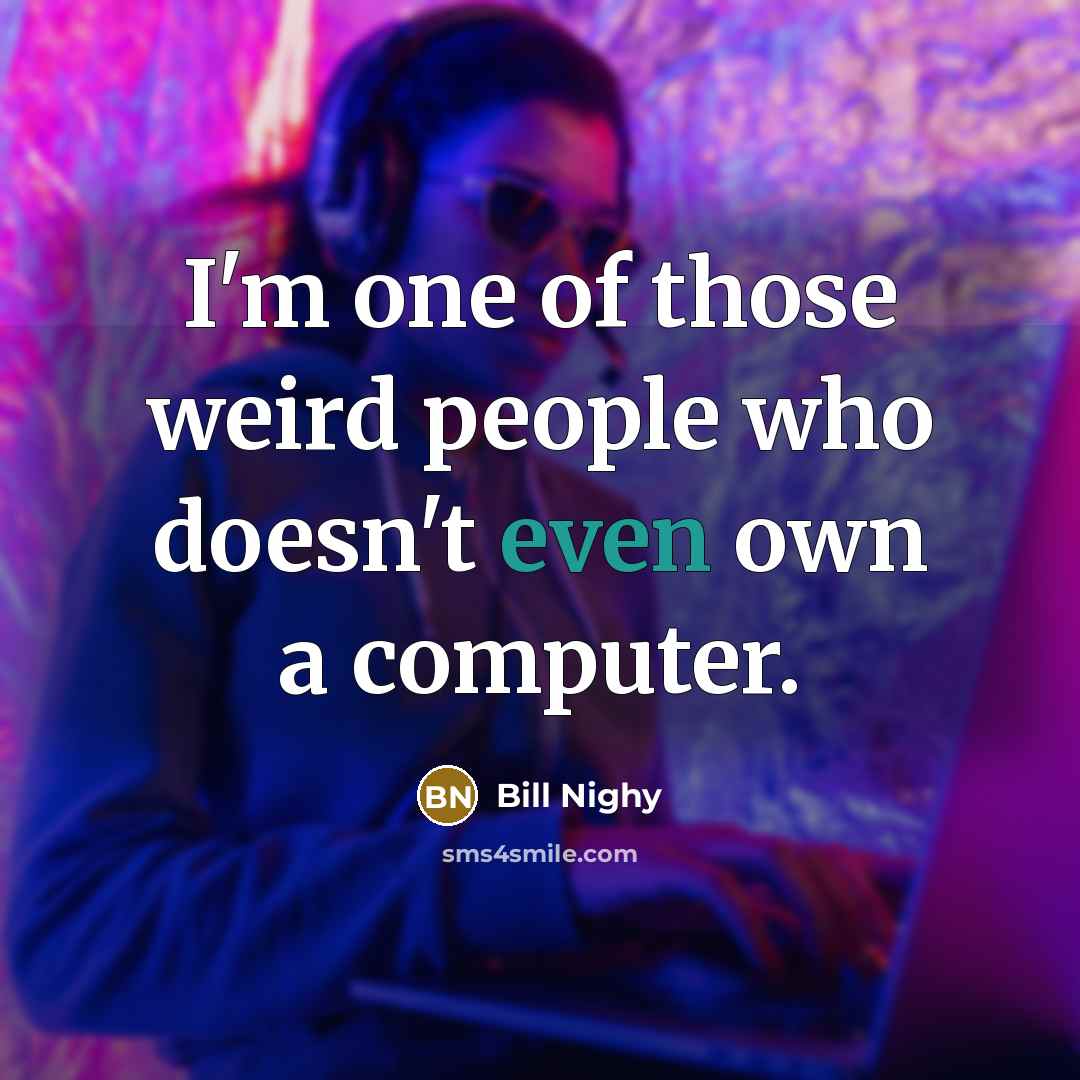 “I'm one of those weird people who doesn't even own…” quote by Bill Nighy