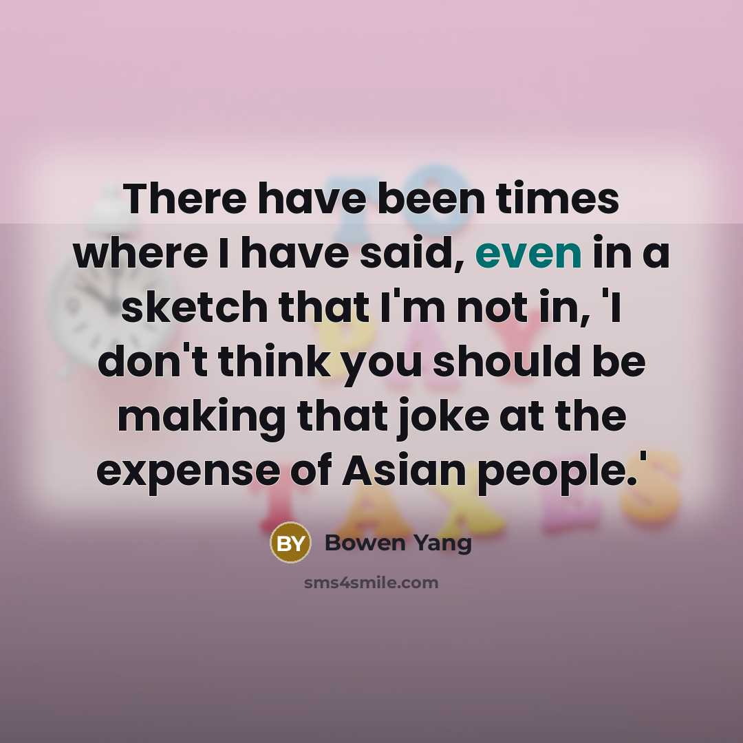 “There have been times where I have said, even in…” quote by Bowen Yang
