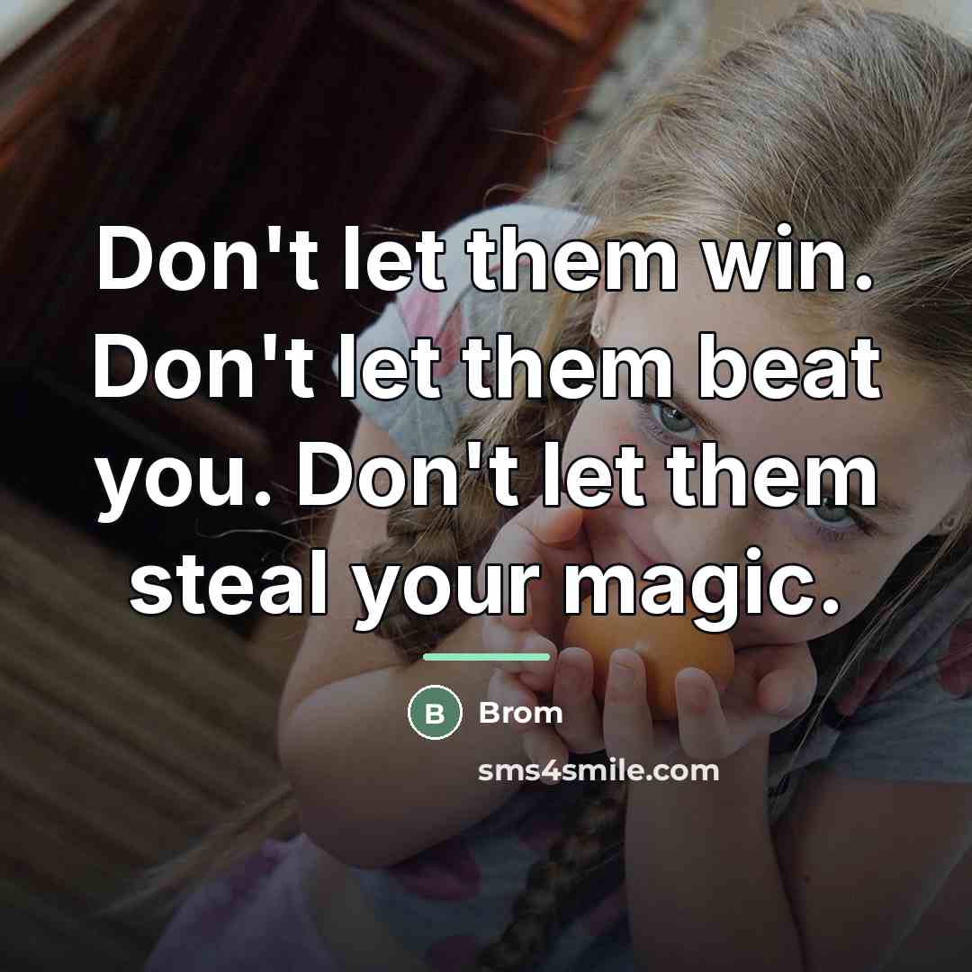 “Don't let them win. Don't let them beat you. Don't…” quote by Brom