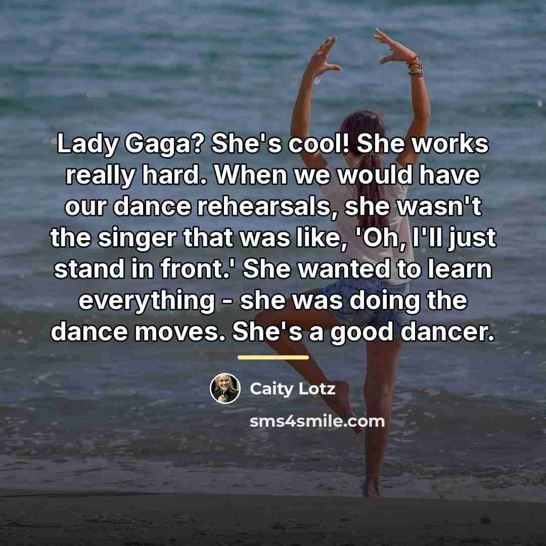“Lady Gaga? She's cool! She works really hard. When we…” quote by Caity Lotz