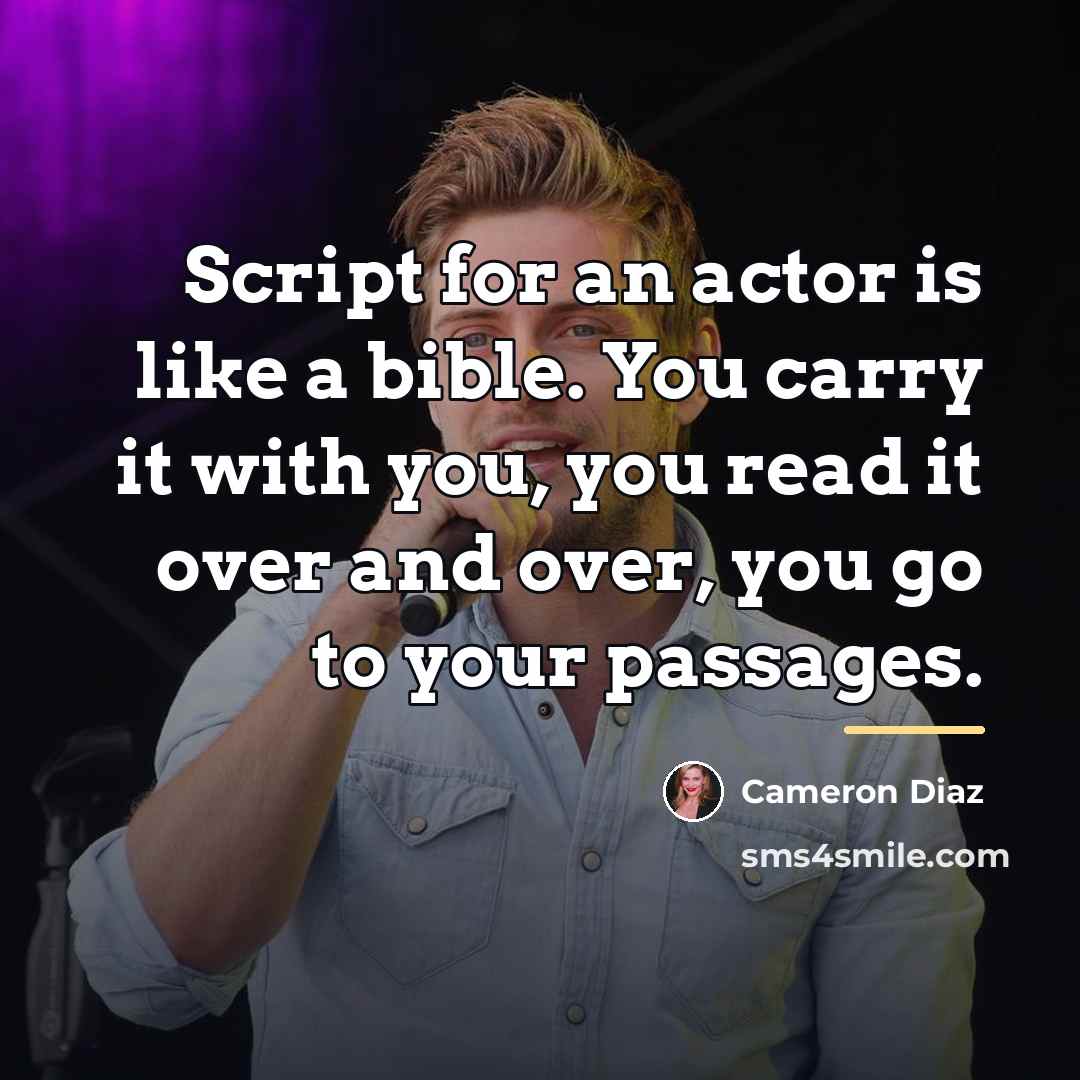 “Script for an actor is like a bible. You carry…” quote by Cameron Diaz