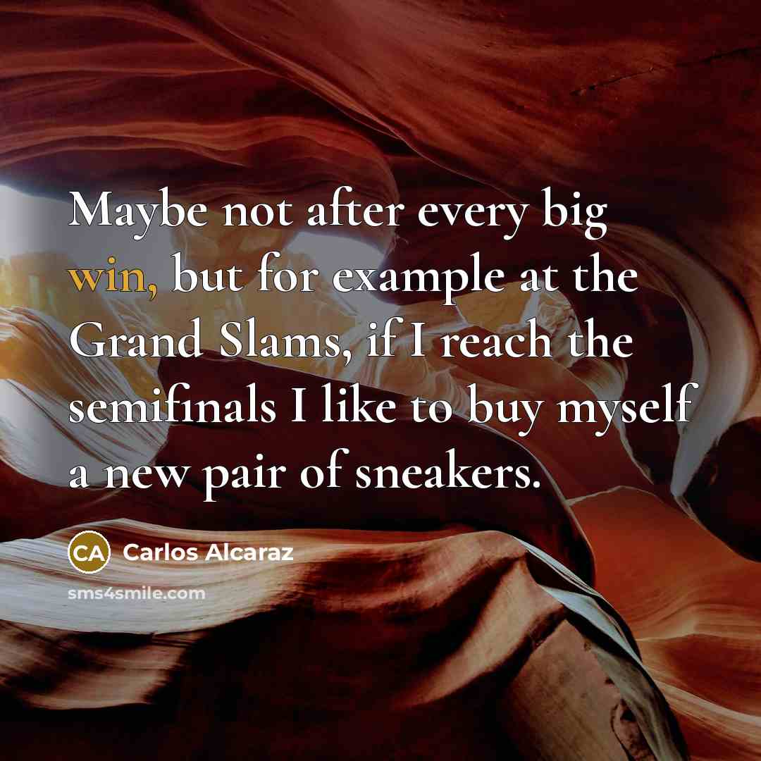 “Maybe not after every big win, but for example at…” quote by Carlos Alcaraz