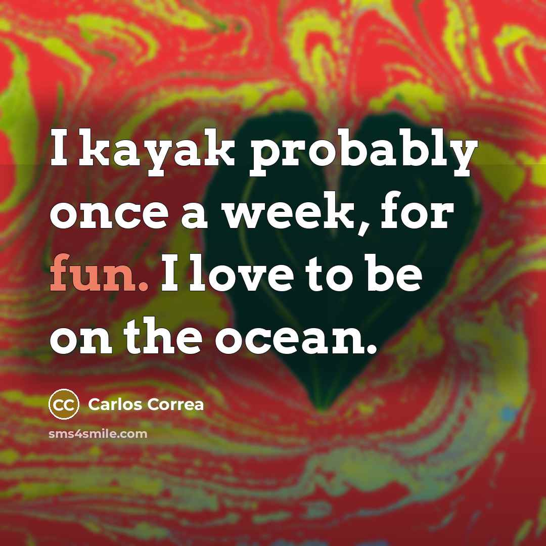 “I kayak probably once a week, for fun. I love…” quote by Carlos Correa