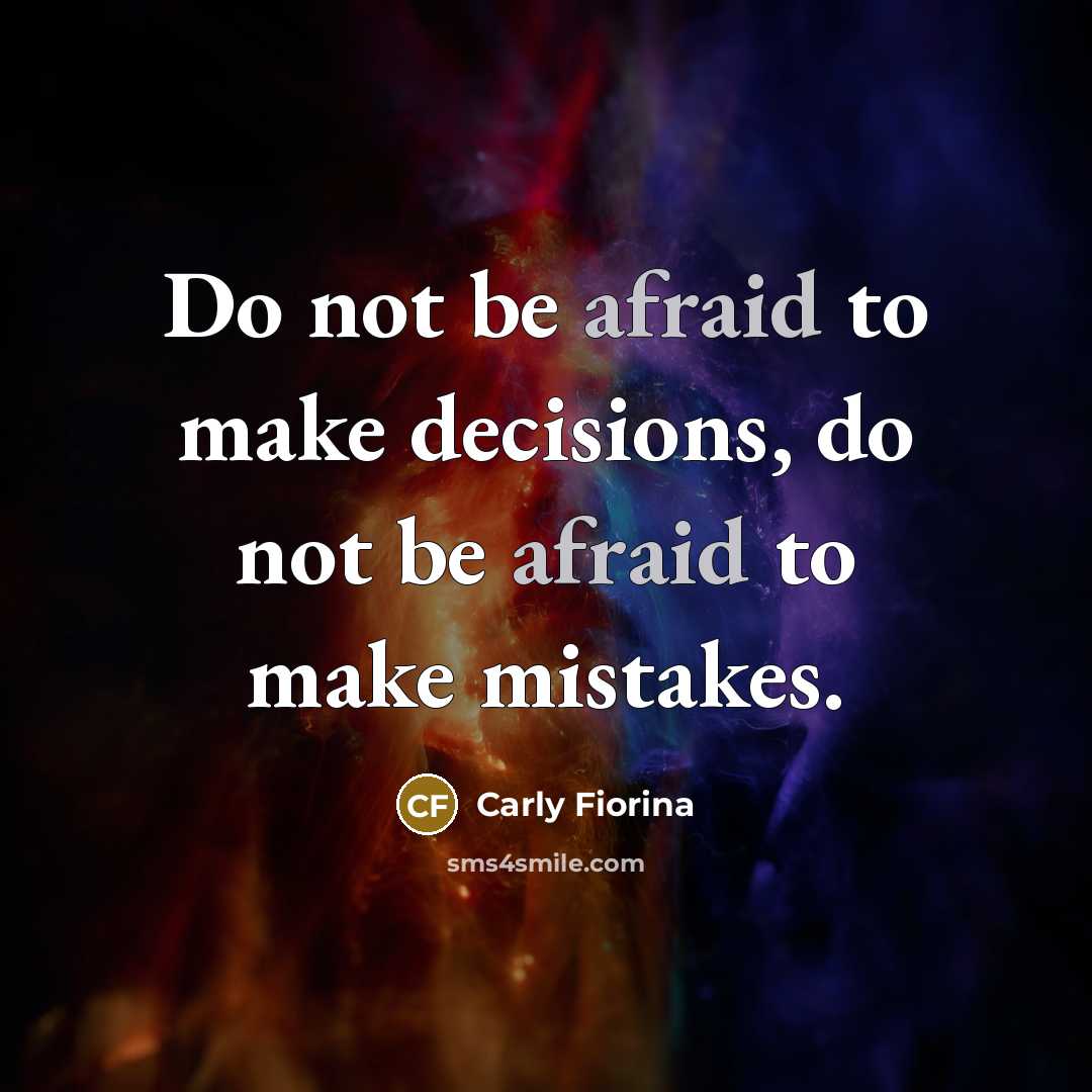 “Do not be afraid to make decisions, do not be…” quote by Carly Fiorina