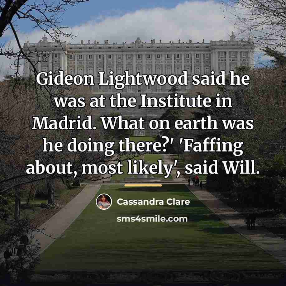 “Gideon Lightwood said he was at the Institute in Madrid.…” quote by Cassandra Clare