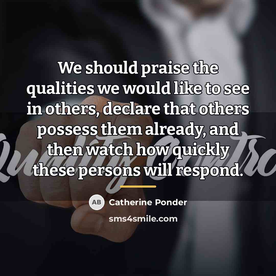 “We should praise the qualities we would like to see…” quote by Catherine Ponder