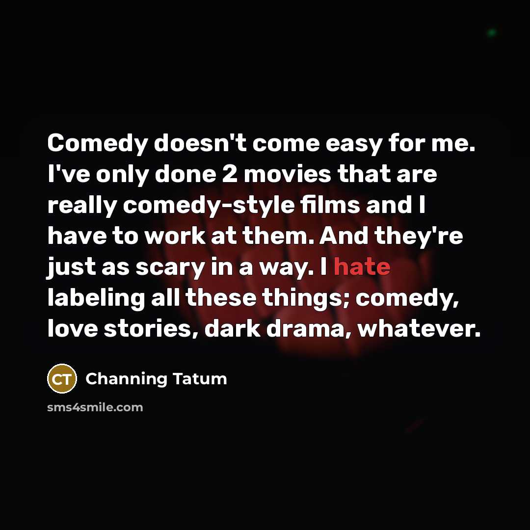 “Comedy doesn't come easy for me. I've only done 2…” quote by Channing Tatum