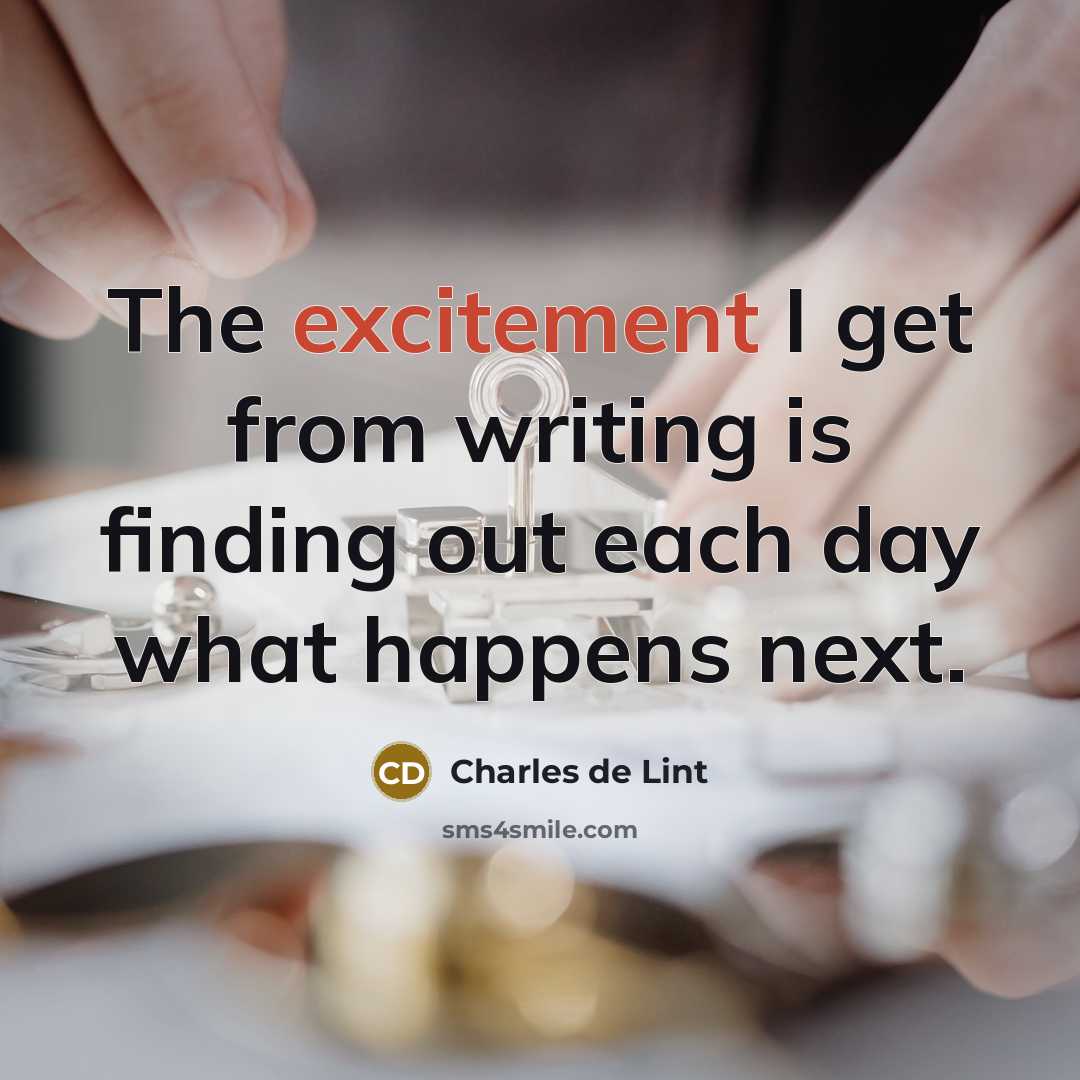 “The excitement I get from writing is finding out each…” quote by Charles de Lint
