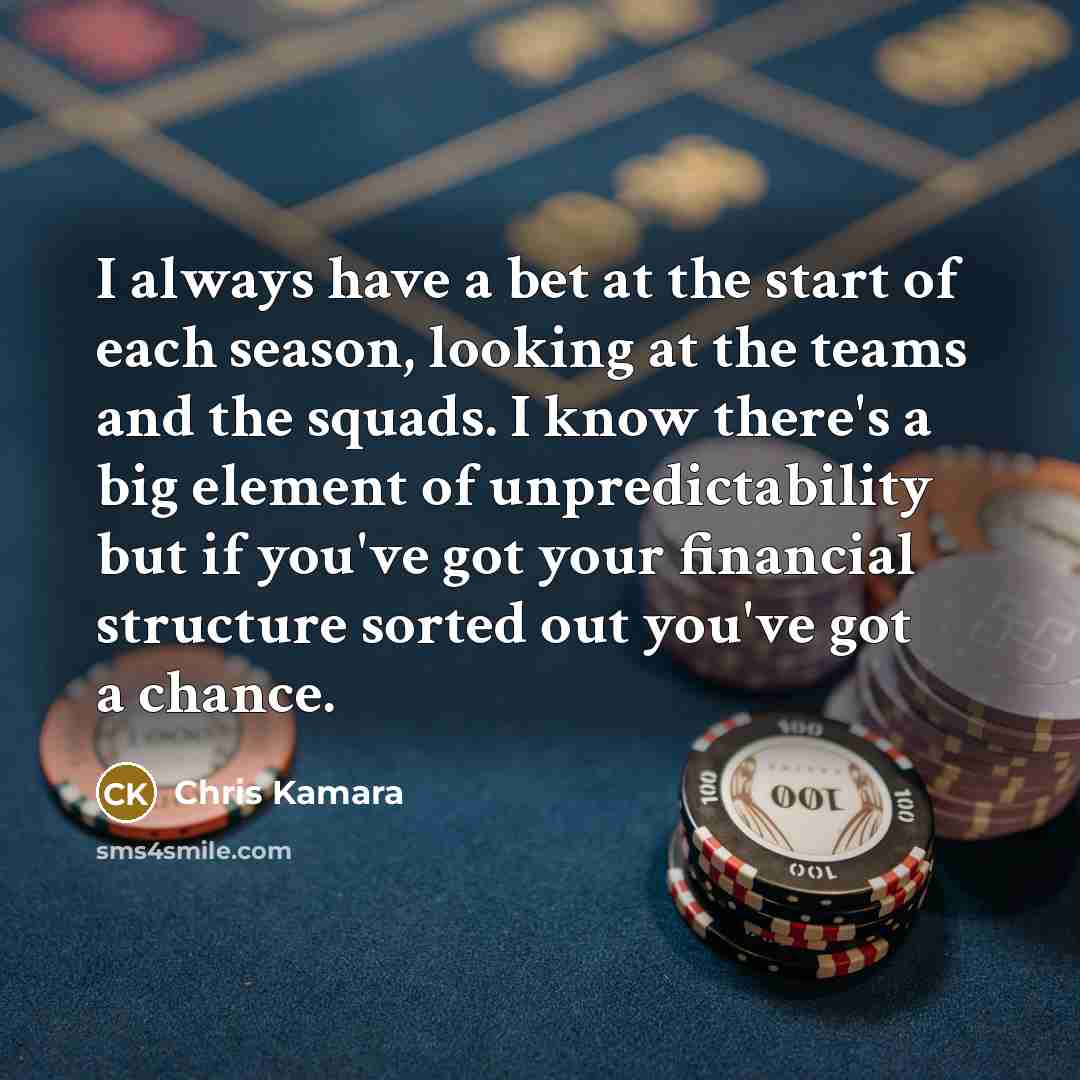 “I always have a bet at the start of each…” quote by Chris Kamara