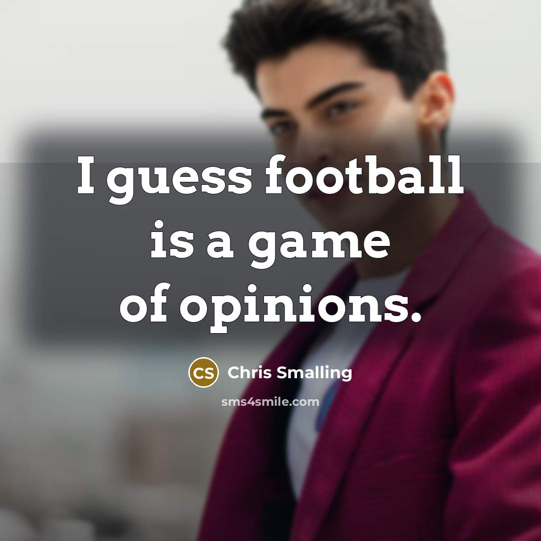 “I guess football is a game of opinions.…” quote by Chris Smalling