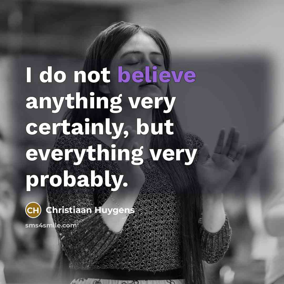 “I do not believe anything very certainly, but everything very…” quote by Christiaan Huygens