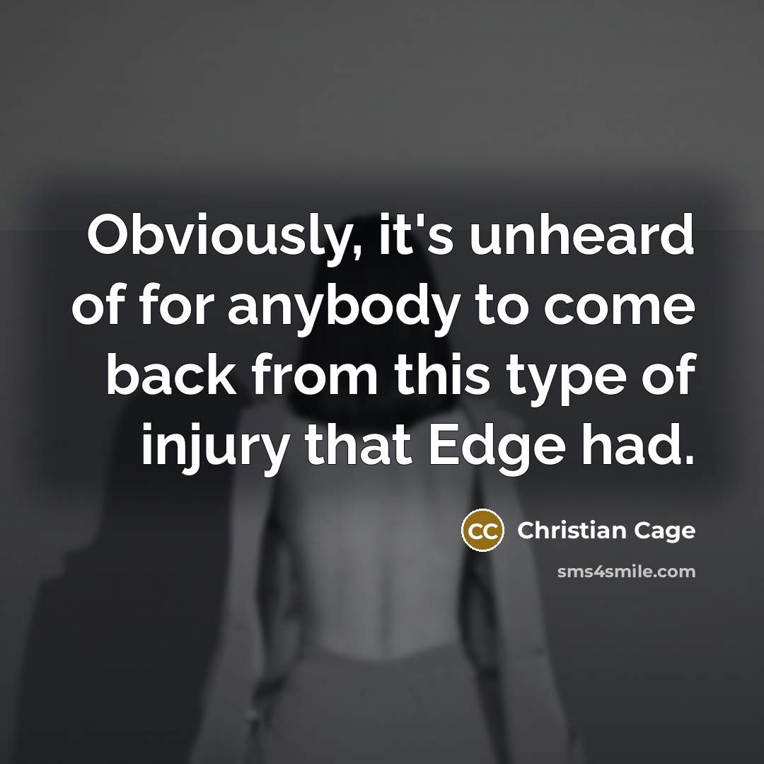 “Obviously, it's unheard of for anybody to come back from…” quote by Christian Cage