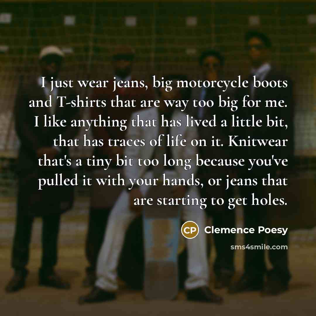 “I just wear jeans, big motorcycle boots and T-shirts that…” quote by Clemence Poesy