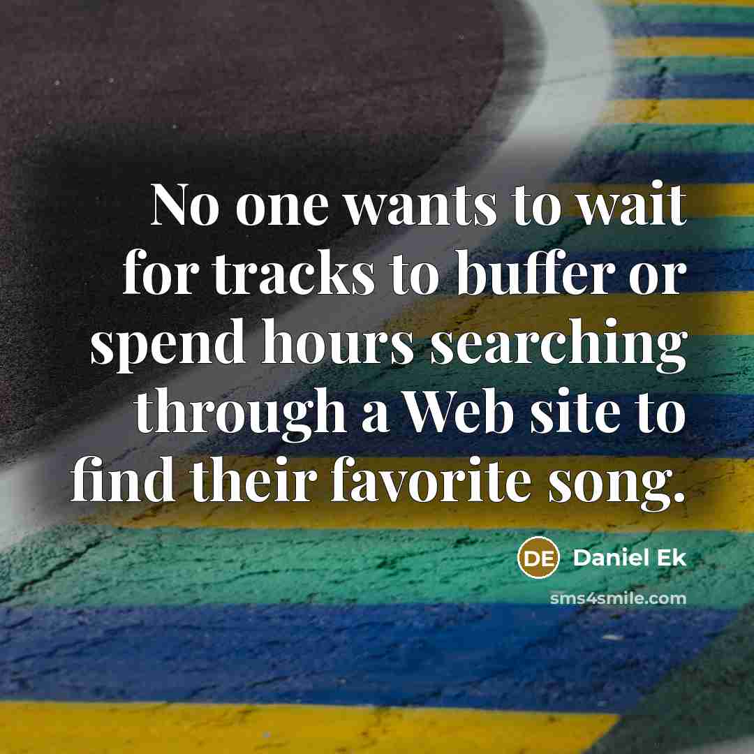 “No one wants to wait for tracks to buffer or…” quote by Daniel Ek