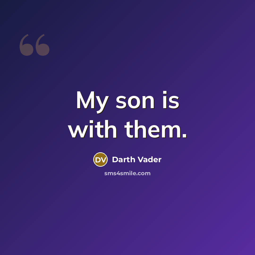 “My son is with them.…” quote by Darth Vader