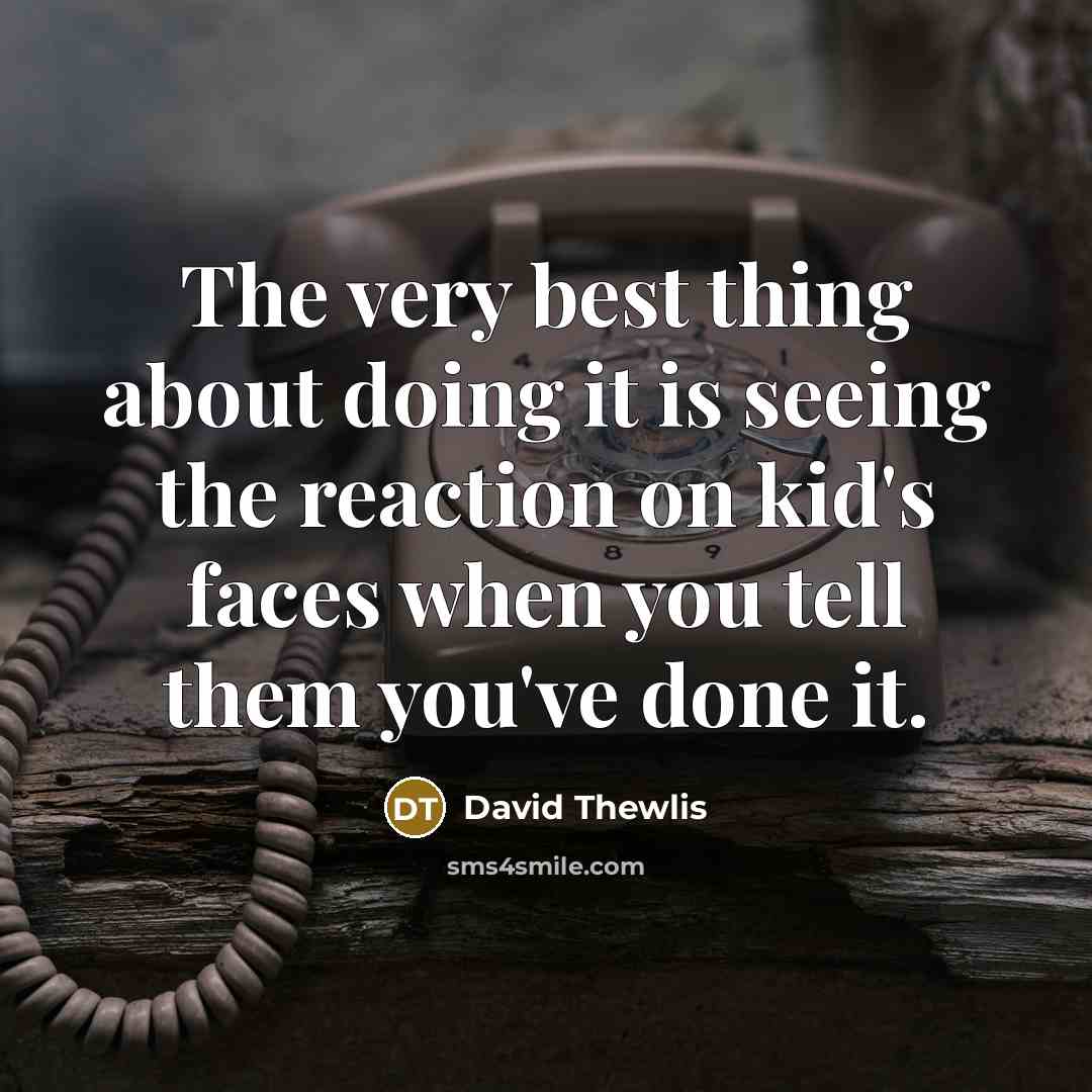 “The very best thing about doing it is seeing the…” quote by David Thewlis