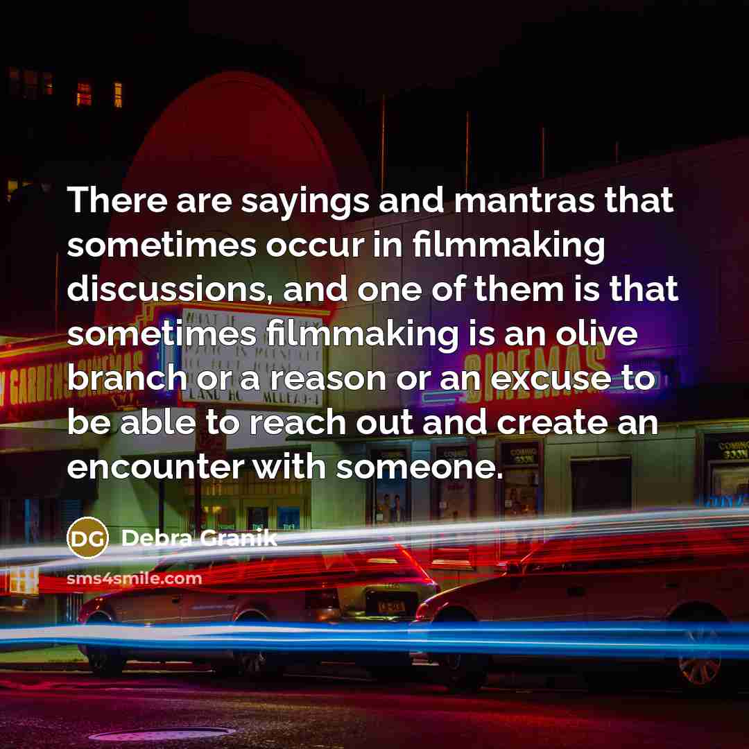 “There are sayings and mantras that sometimes occur in filmmaking…” quote by Debra Granik