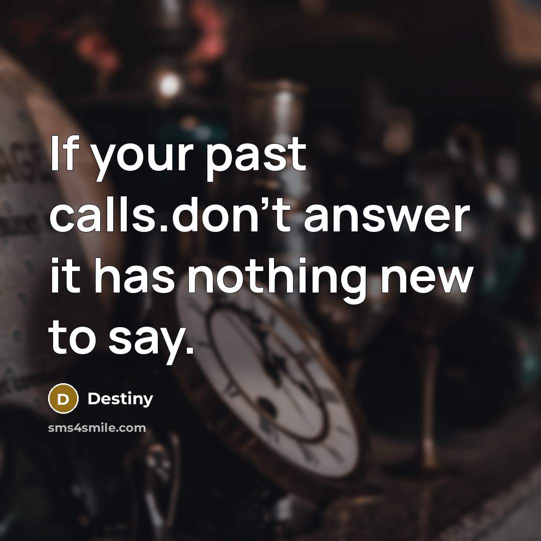 “If your past calls.don't answer it has nothing new to…” quote by Destiny