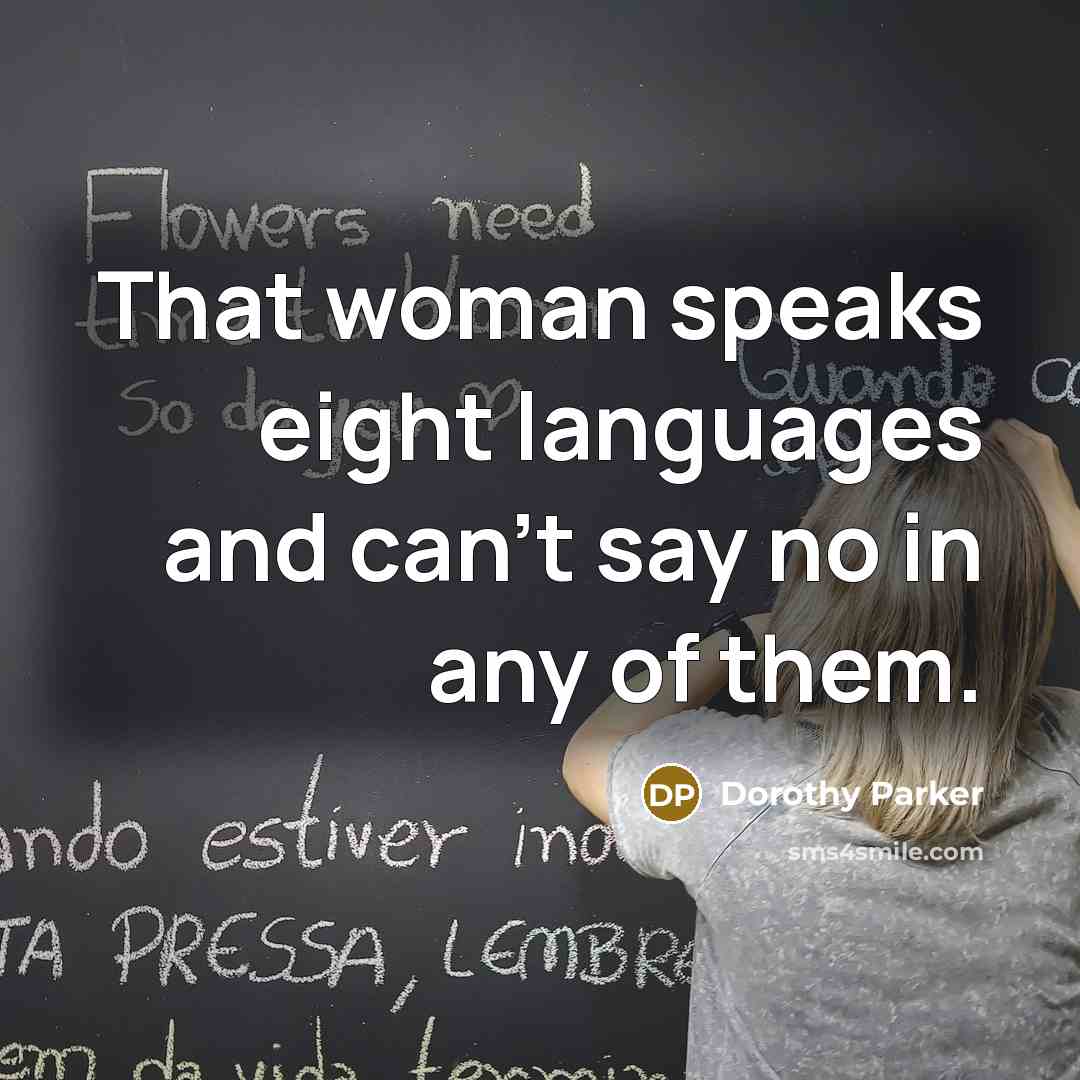 “That woman speaks eight languages and can't say no in…” quote by Dorothy Parker