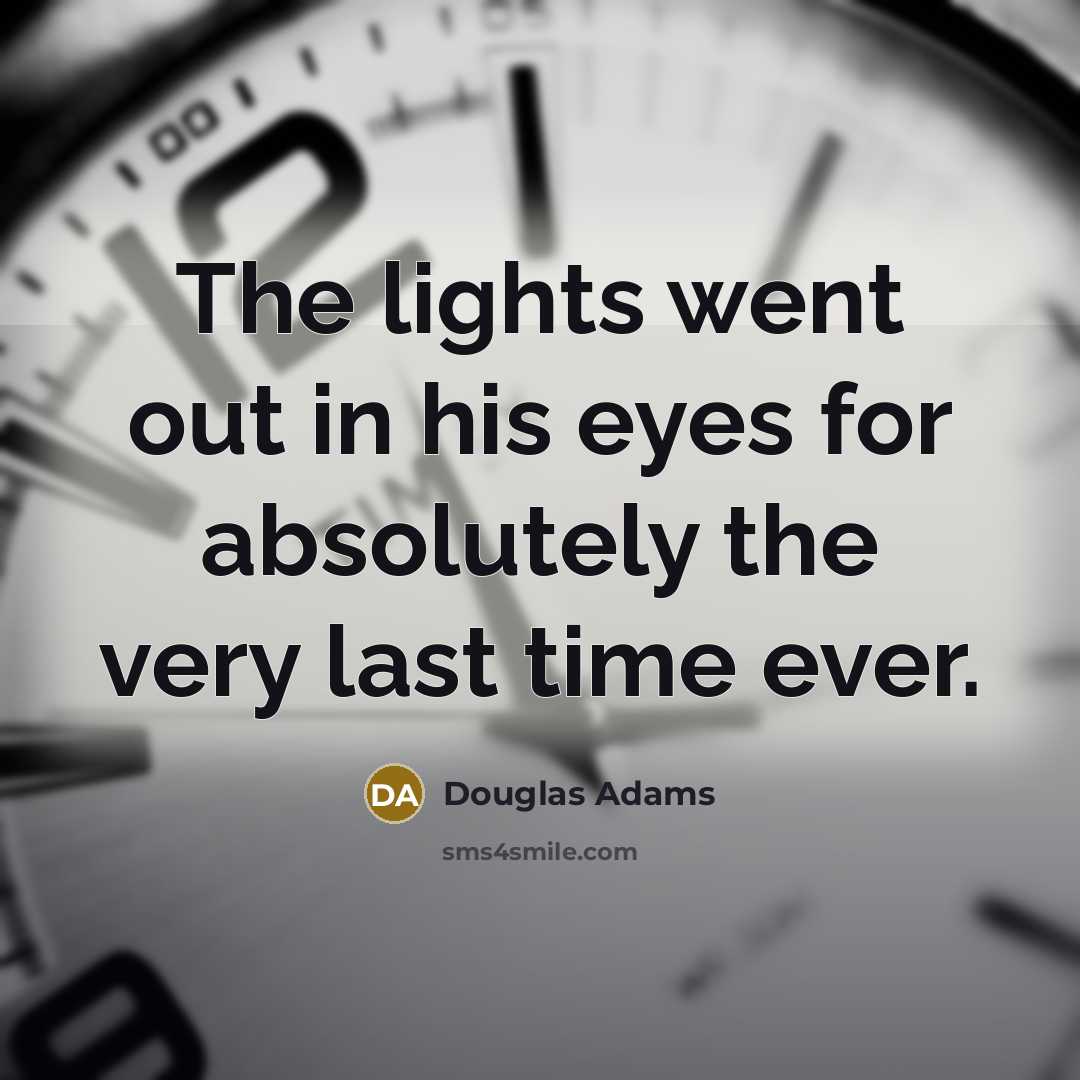 “The lights went out in his eyes for absolutely the…” quote by Douglas Adams