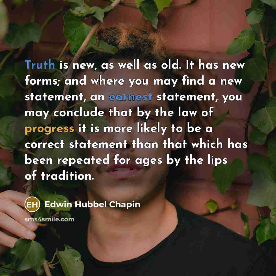 “Truth is new, as well as old. It has new…” quote by Edwin Hubbel Chapin