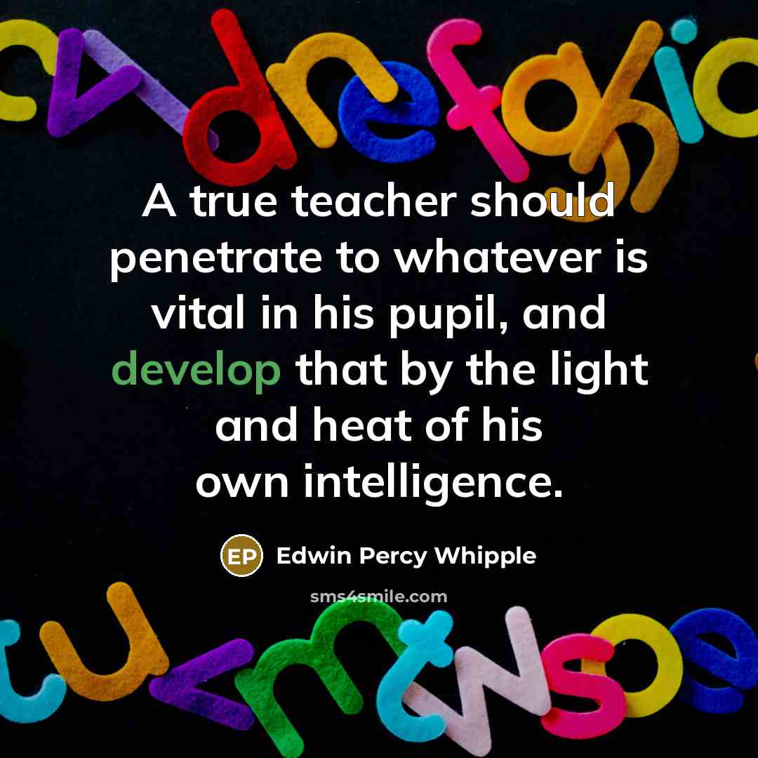 “A true teacher should penetrate to whatever is vital in…” quote by Edwin Percy Whipple