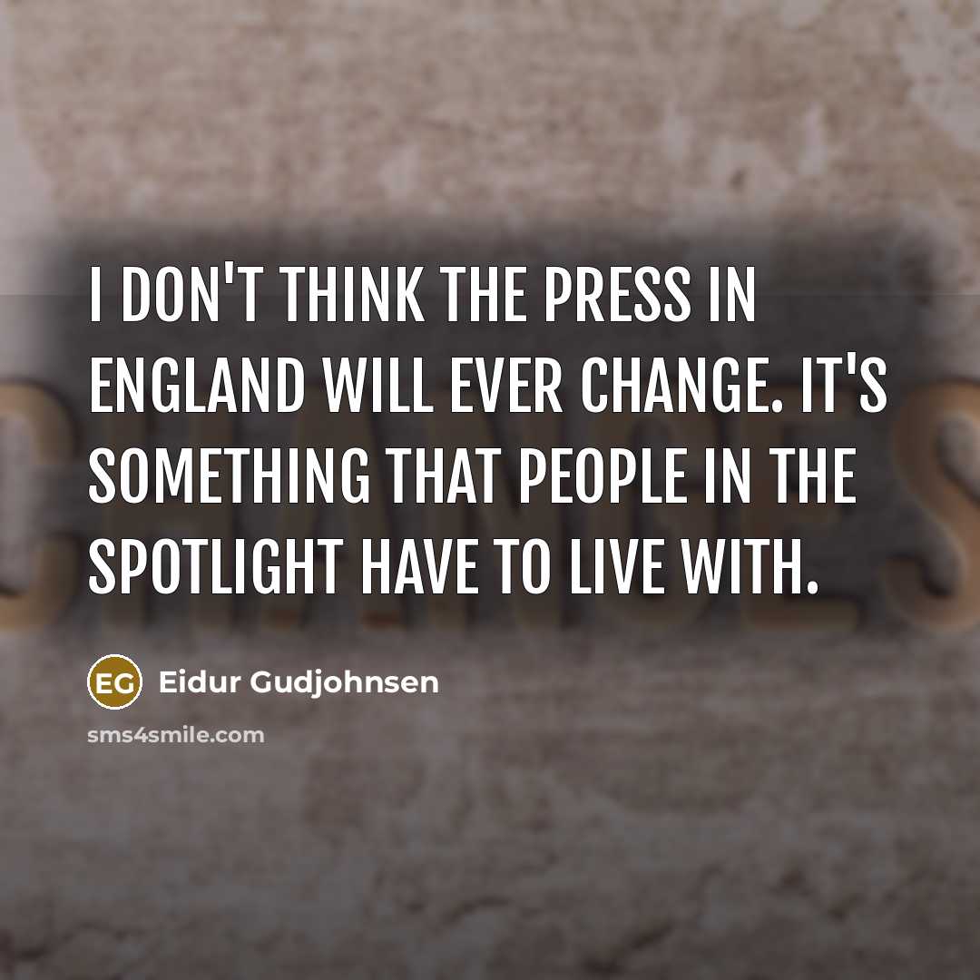 “I don't think the press in England will ever change.…” quote by Eidur Gudjohnsen