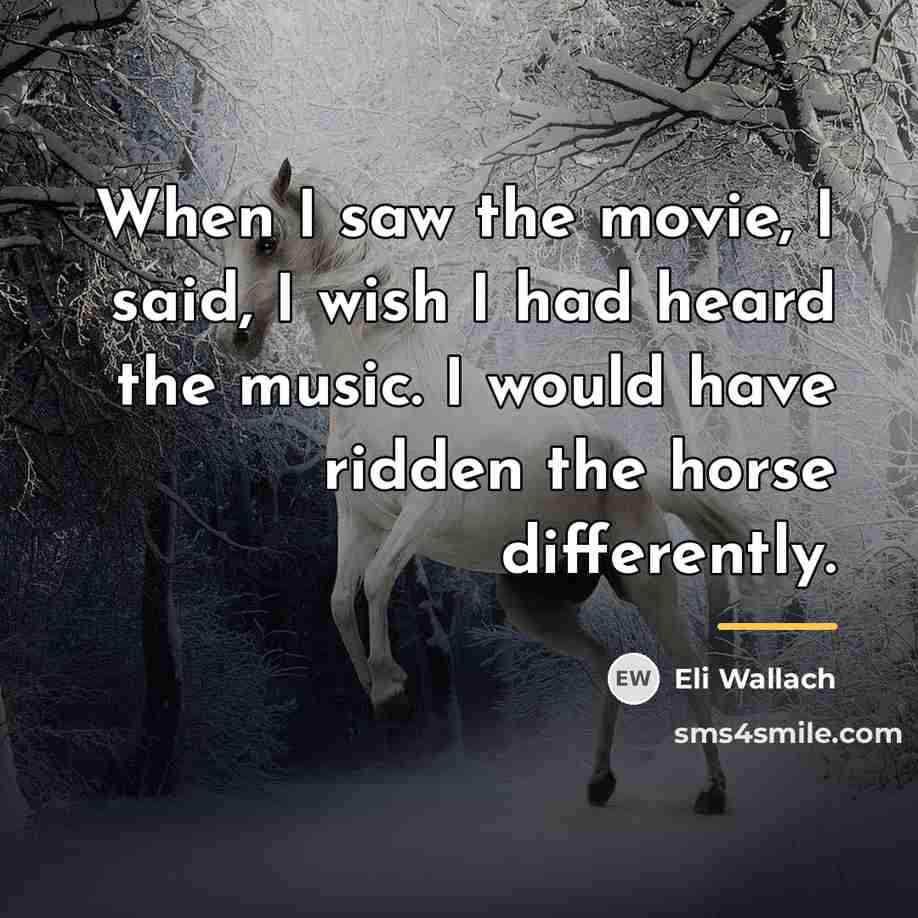 “When I saw the movie, I said, I wish I…” quote by Eli Wallach