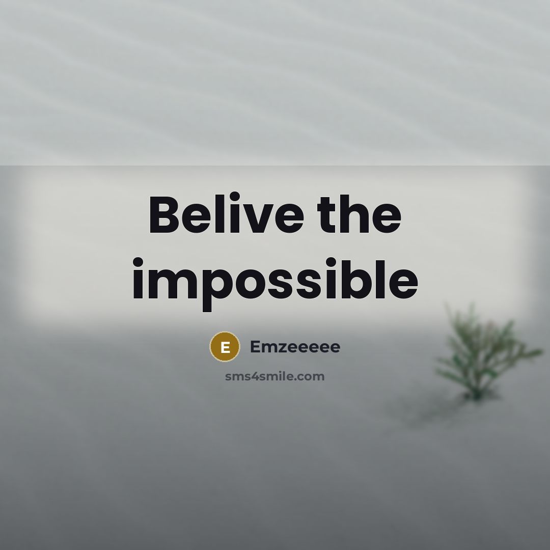 “Belive the impossible” quote by Emzeeeee