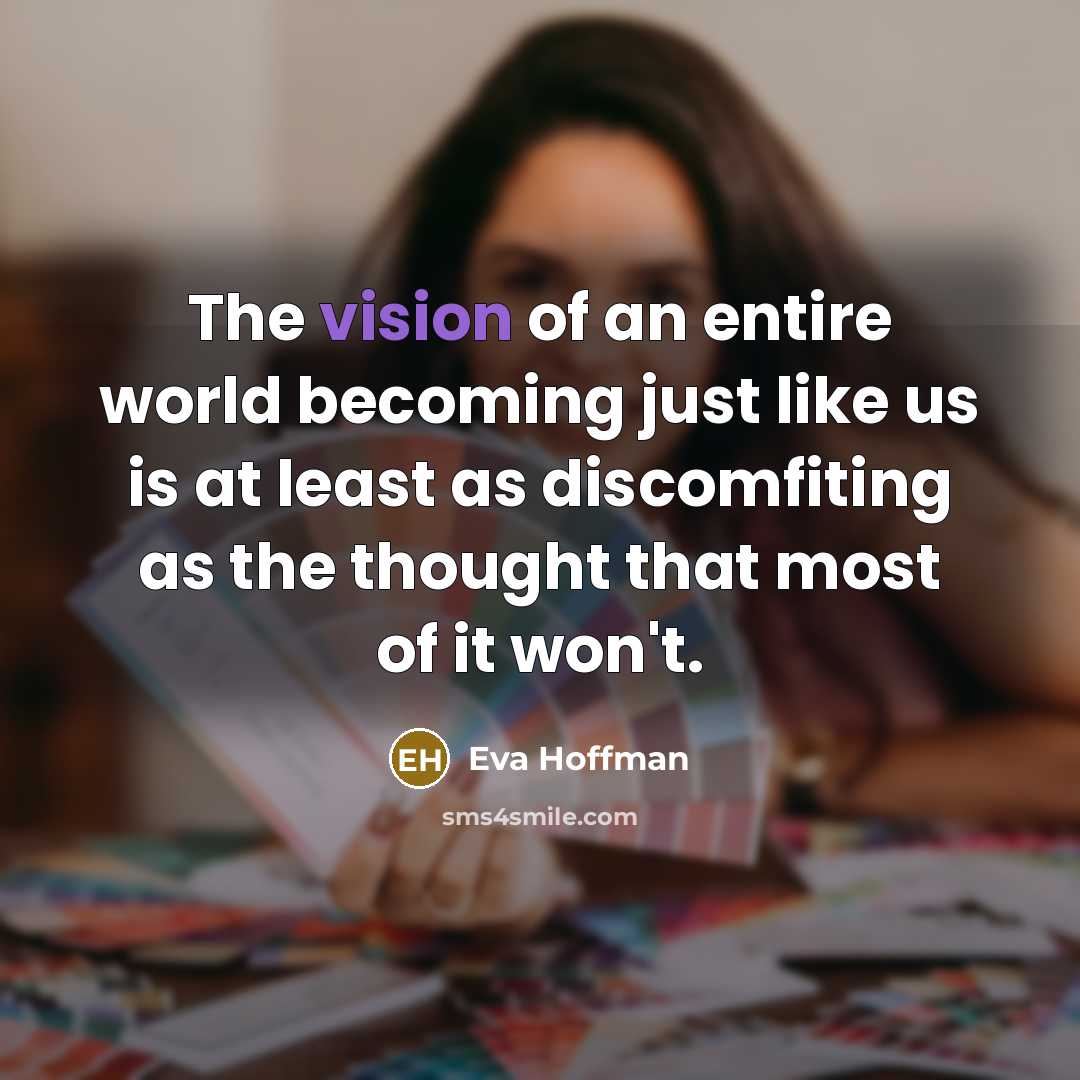 “The vision of an entire world becoming just like us…” quote by Eva Hoffman