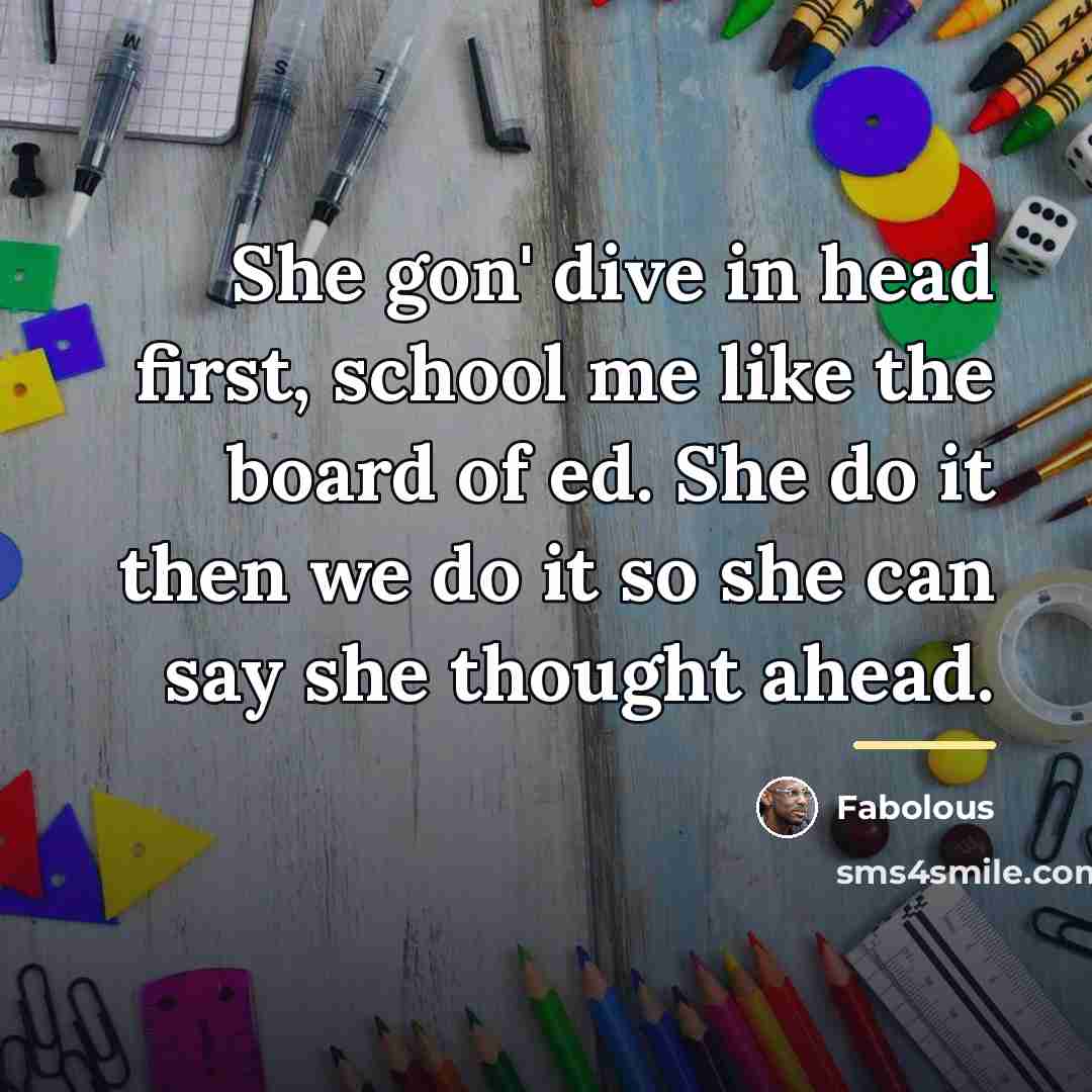 “She gon' dive in head first, school me like the…” quote by Fabolous