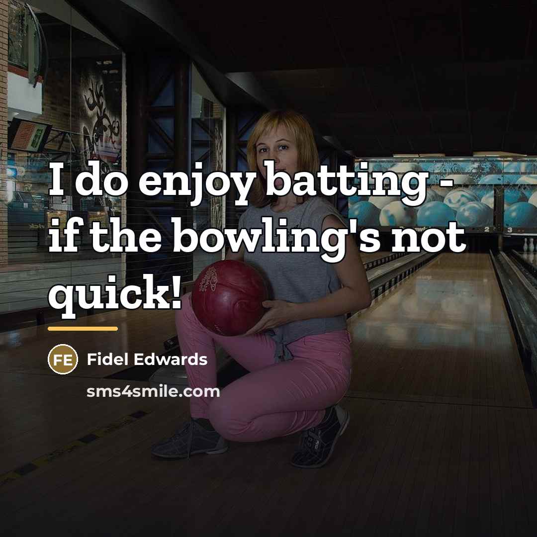 “I do enjoy batting - if the bowling's not quick!…” quote by Fidel Edwards
