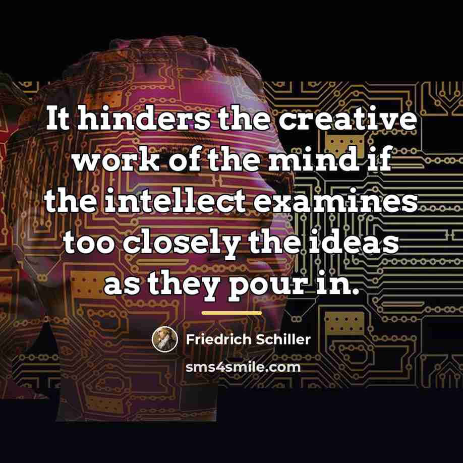 “It hinders the creative work of the mind if the…” quote by Friedrich Schiller