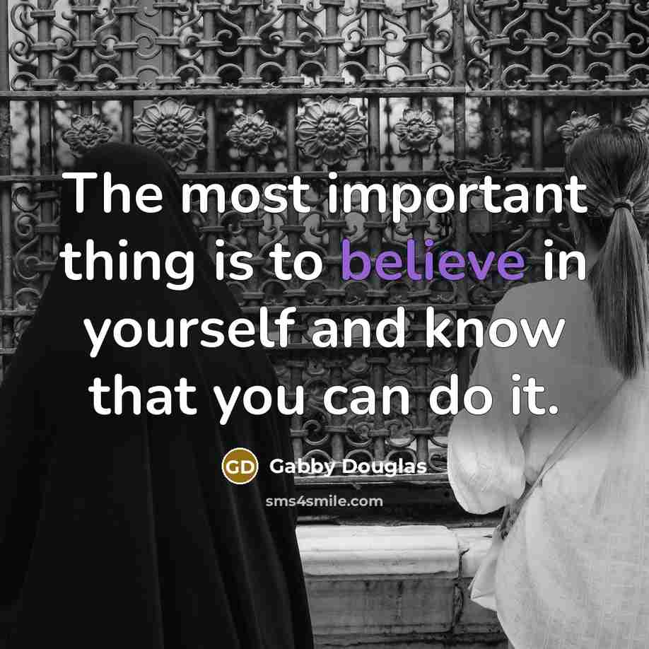 “The most important thing is to believe in yourself and…” quote by Gabby Douglas