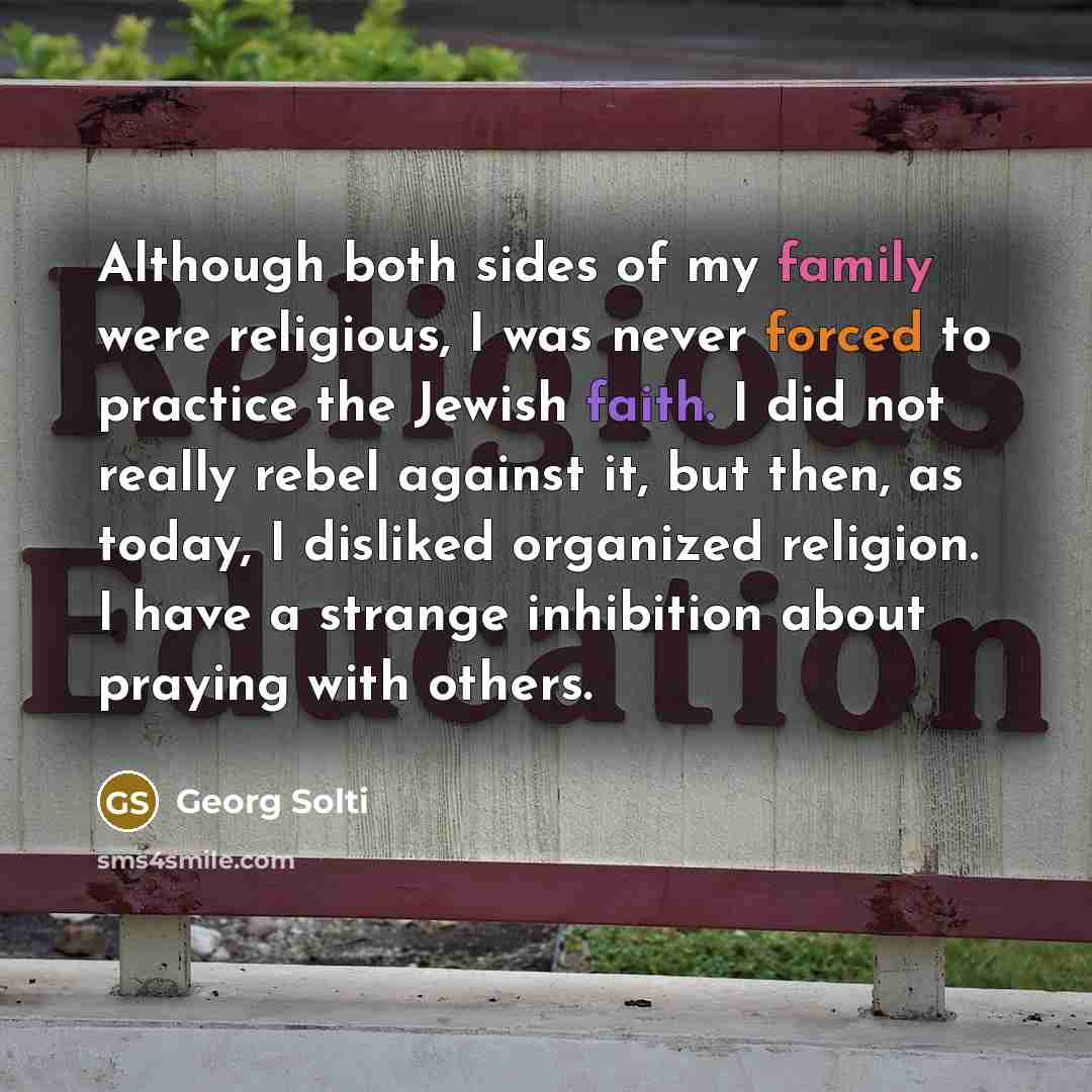 “Although both sides of my family were religious, I was…” quote by Georg Solti