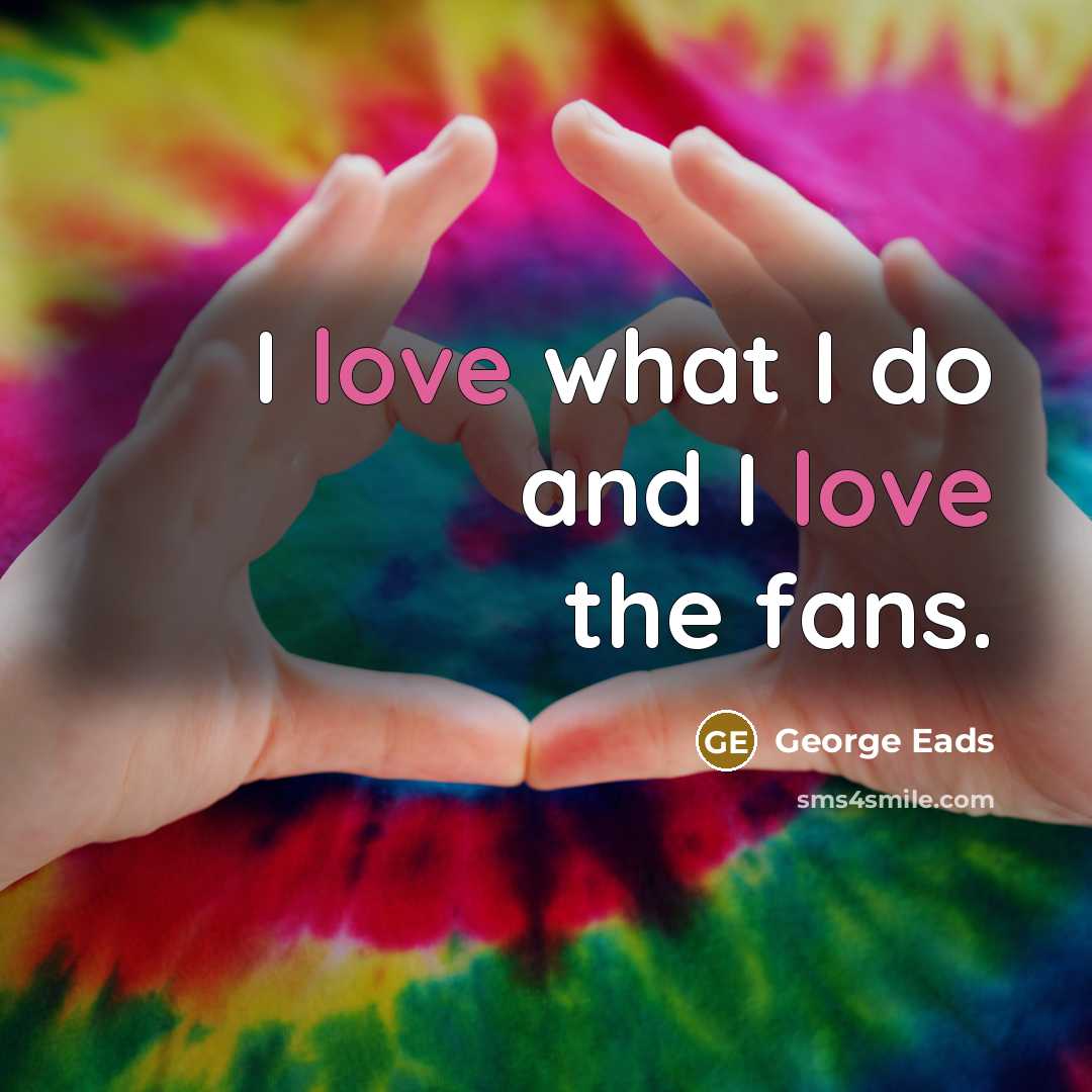 “I love what I do and I love the fans.…” quote by George Eads