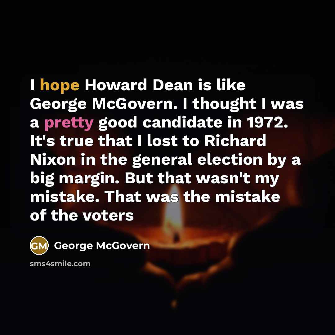 “I hope Howard Dean is like George McGovern. I thought…” quote by George McGovern