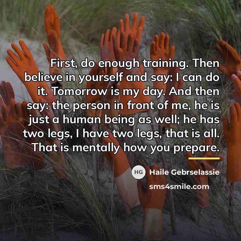 “First, do enough training. Then believe in yourself and say:…” quote by Haile Gebrselassie