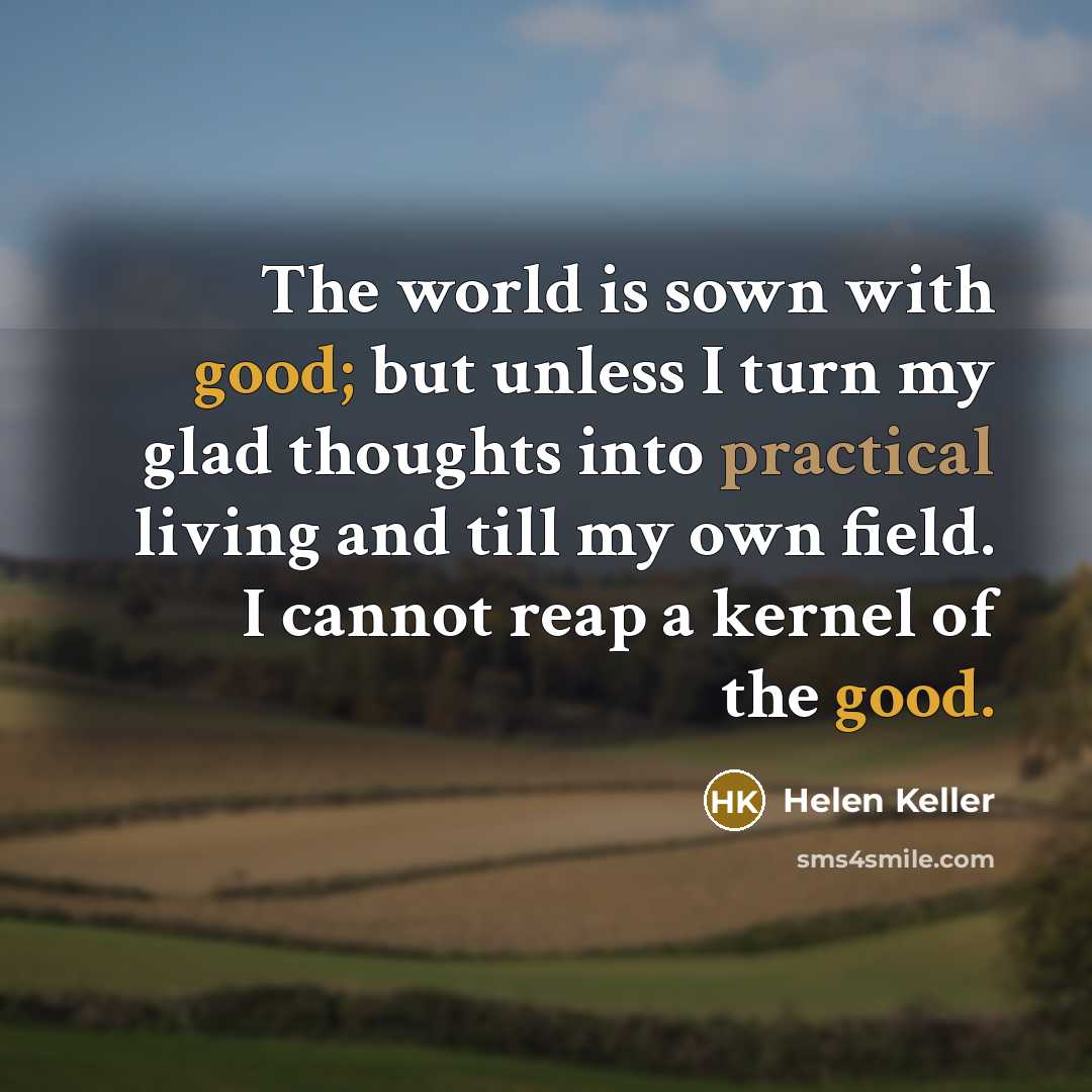 “The world is sown with good; but unless I turn…” quote by Helen Keller
