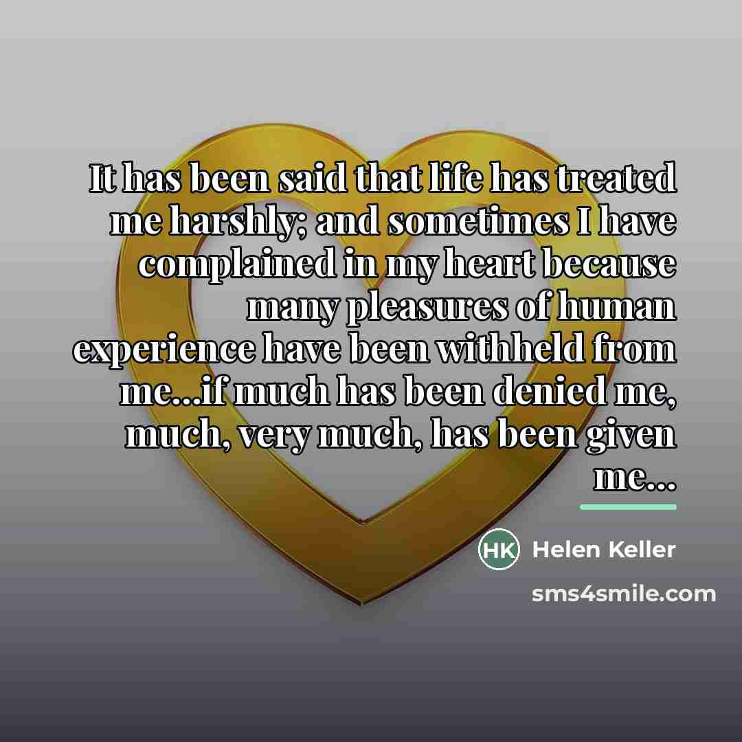 “It has been said that life has treated me harshly;…” quote by Helen Keller