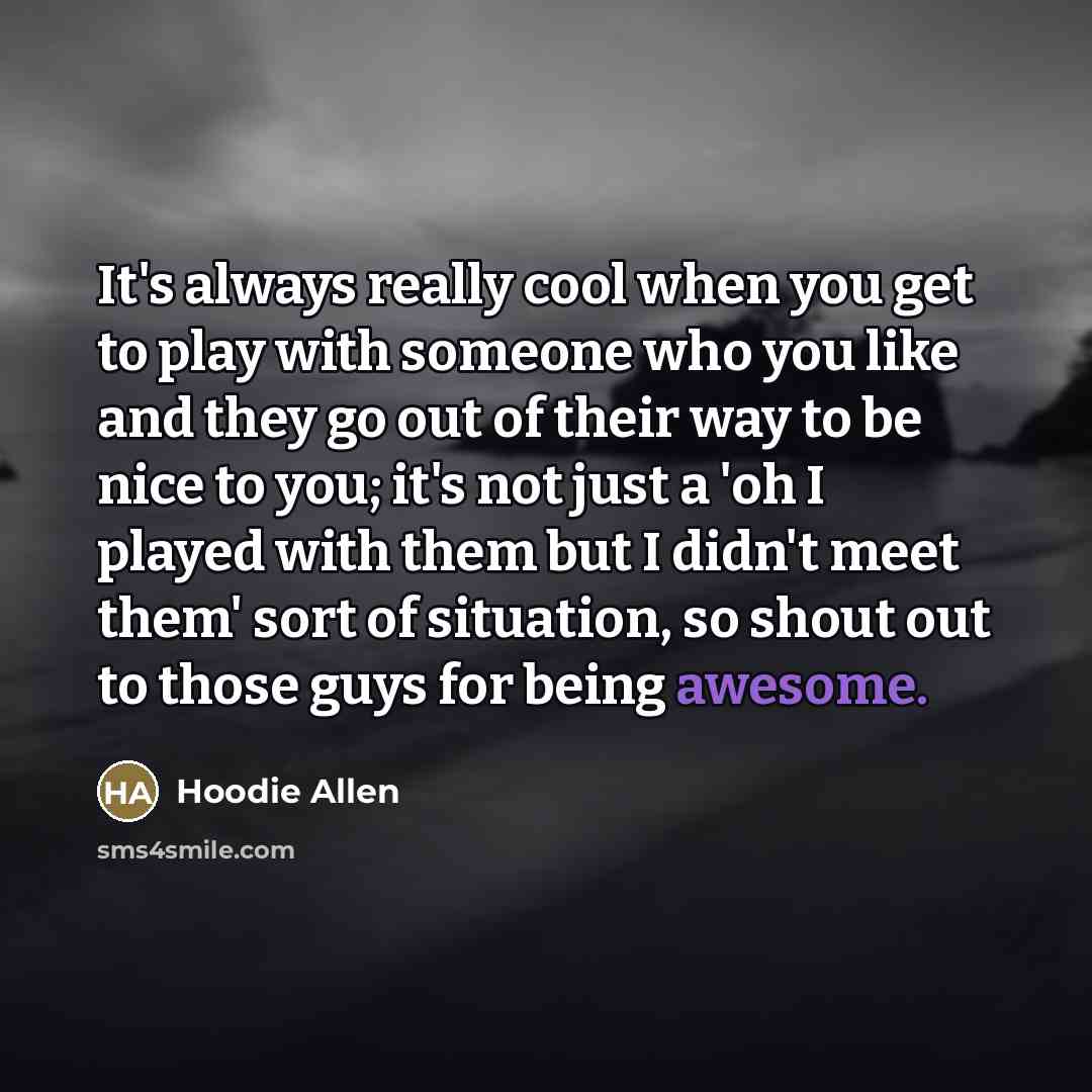 “It's always really cool when you get to play with…” quote by Hoodie Allen