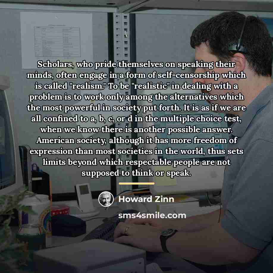 “Scholars, who pride themselves on speaking their minds, often engage…” quote by Howard Zinn