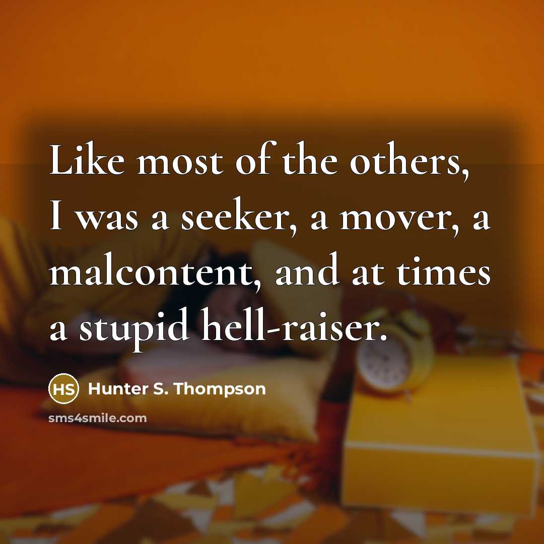 “Like most of the others, I was a seeker, a…” quote by Hunter S. Thompson