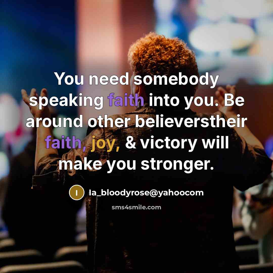 “You need somebody speaking faith into you. Be around other…” quote by Ia_bloodyrose@yahoocom