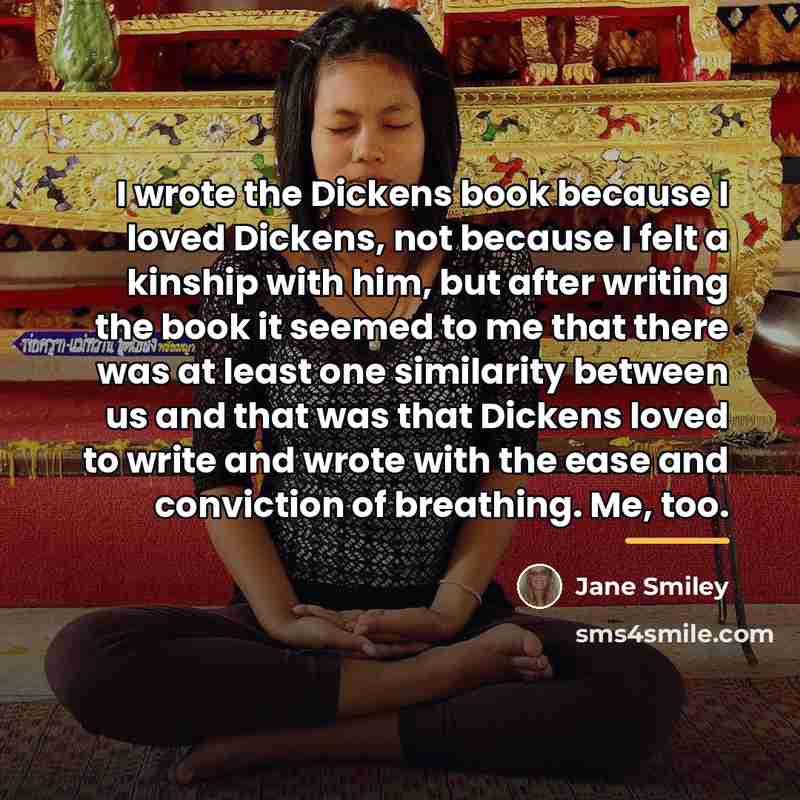 “I wrote the Dickens book because I loved Dickens, not…” quote by Jane Smiley