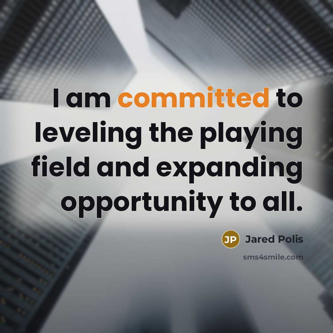 “I am committed to leveling the playing field and expanding…” quote by Jared Polis