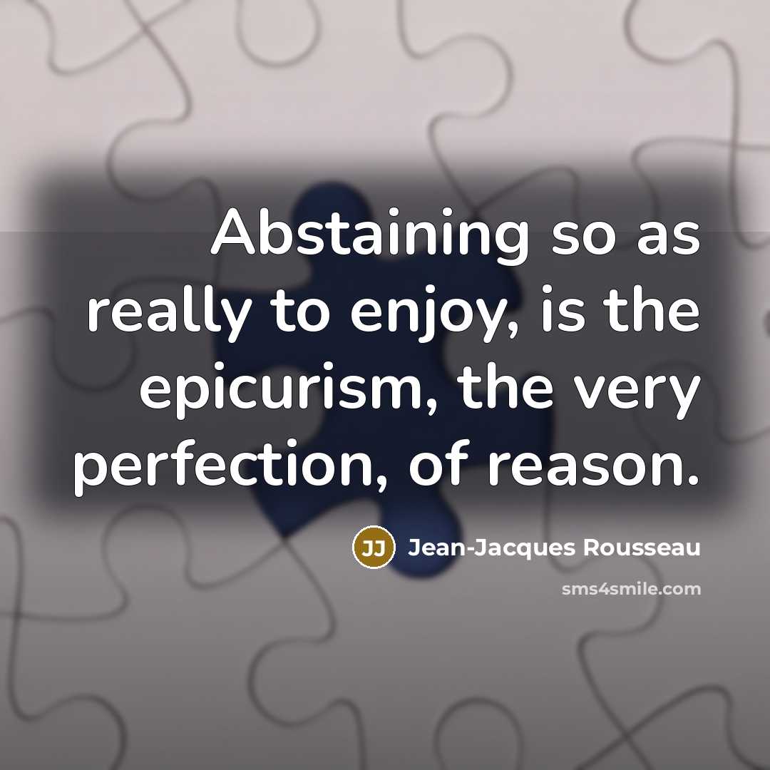 “Abstaining so as really to enjoy, is the epicurism, the…” quote by Jean-Jacques Rousseau